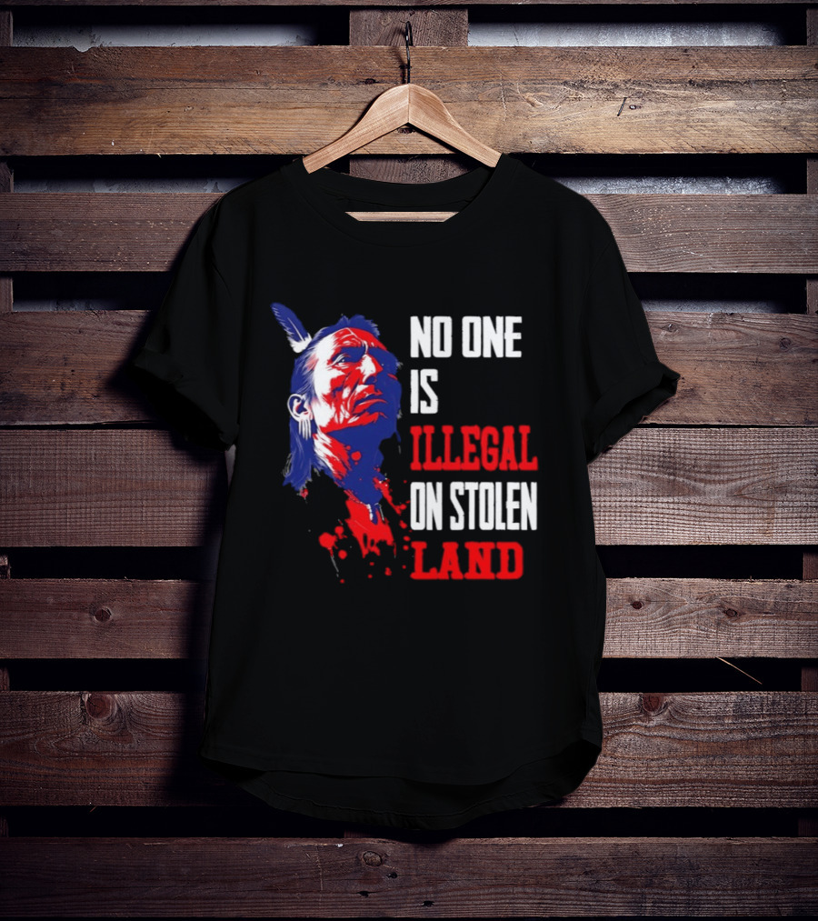 Native Americans No One Is Illegal On Stolen Land Paint Splatter T-Shirt