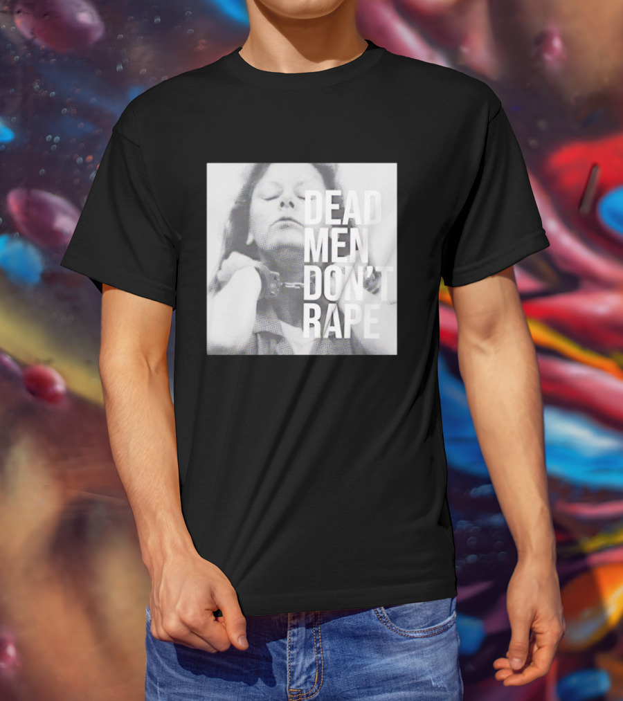 Dead Men Don't Rape Aileen Wuornos Handcuffs Image T-Shirt