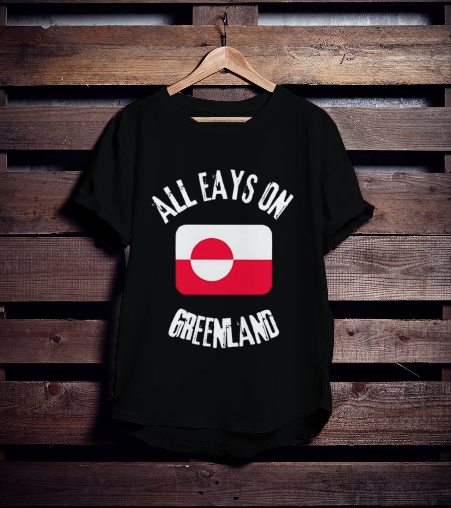 All Eays On Greenland Flag Greenland Flag T-Shirt