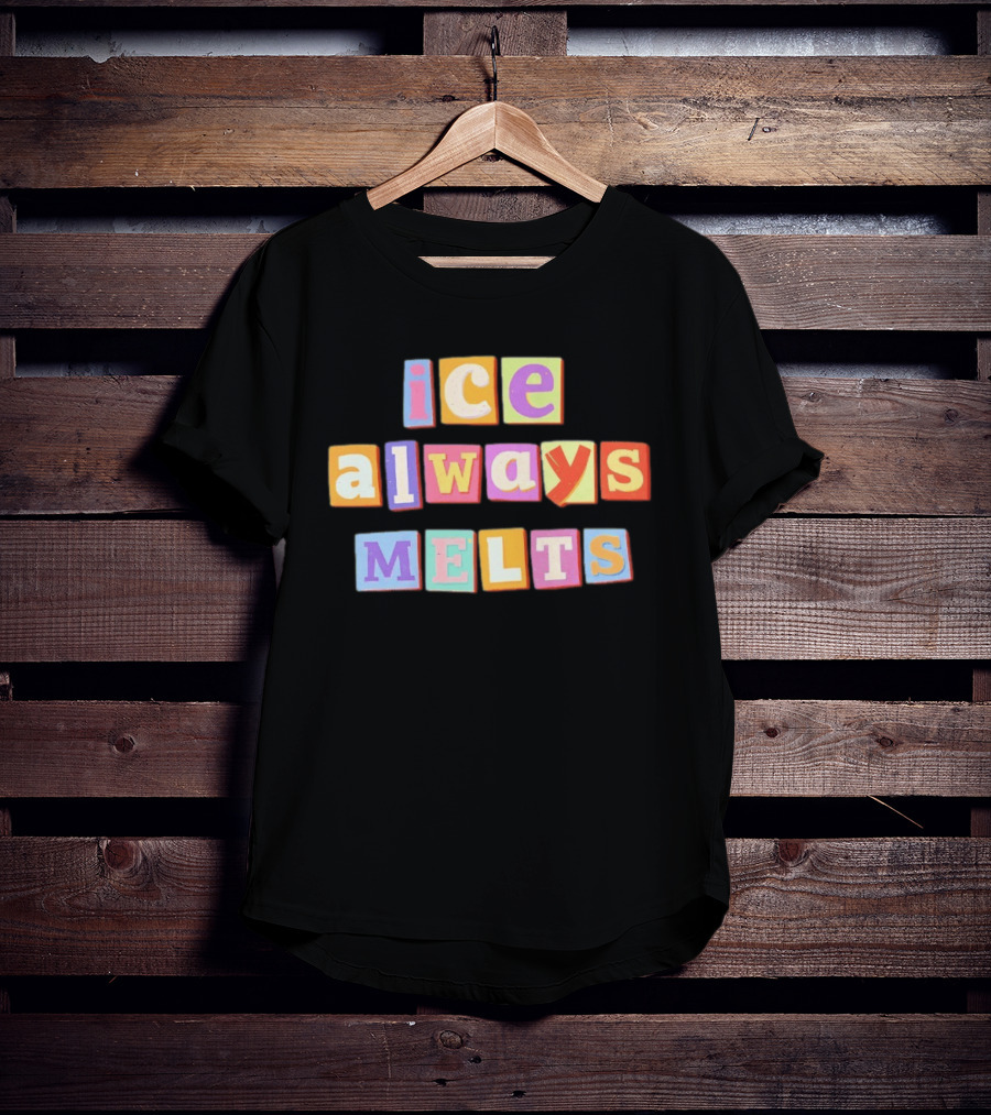 Ice Always Melts Colorful Block Letters T-Shirt