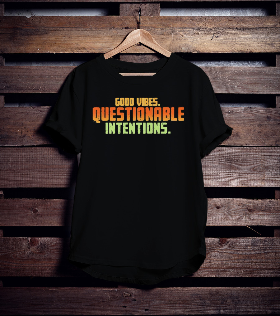 Good Vibes Questionable Intentions T-Shirt
