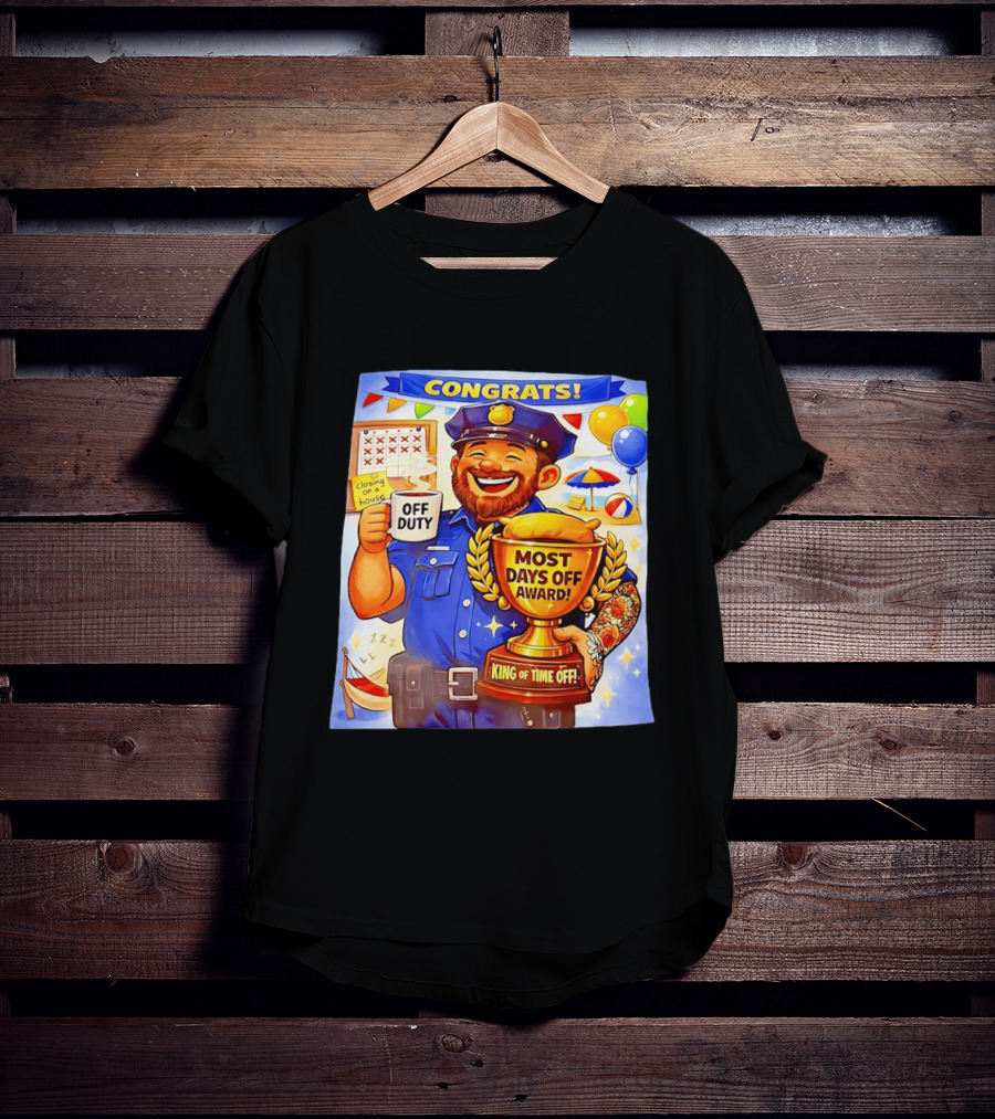 Congrats Off Duty Most Days Off Award King Of Time Off T-Shirt