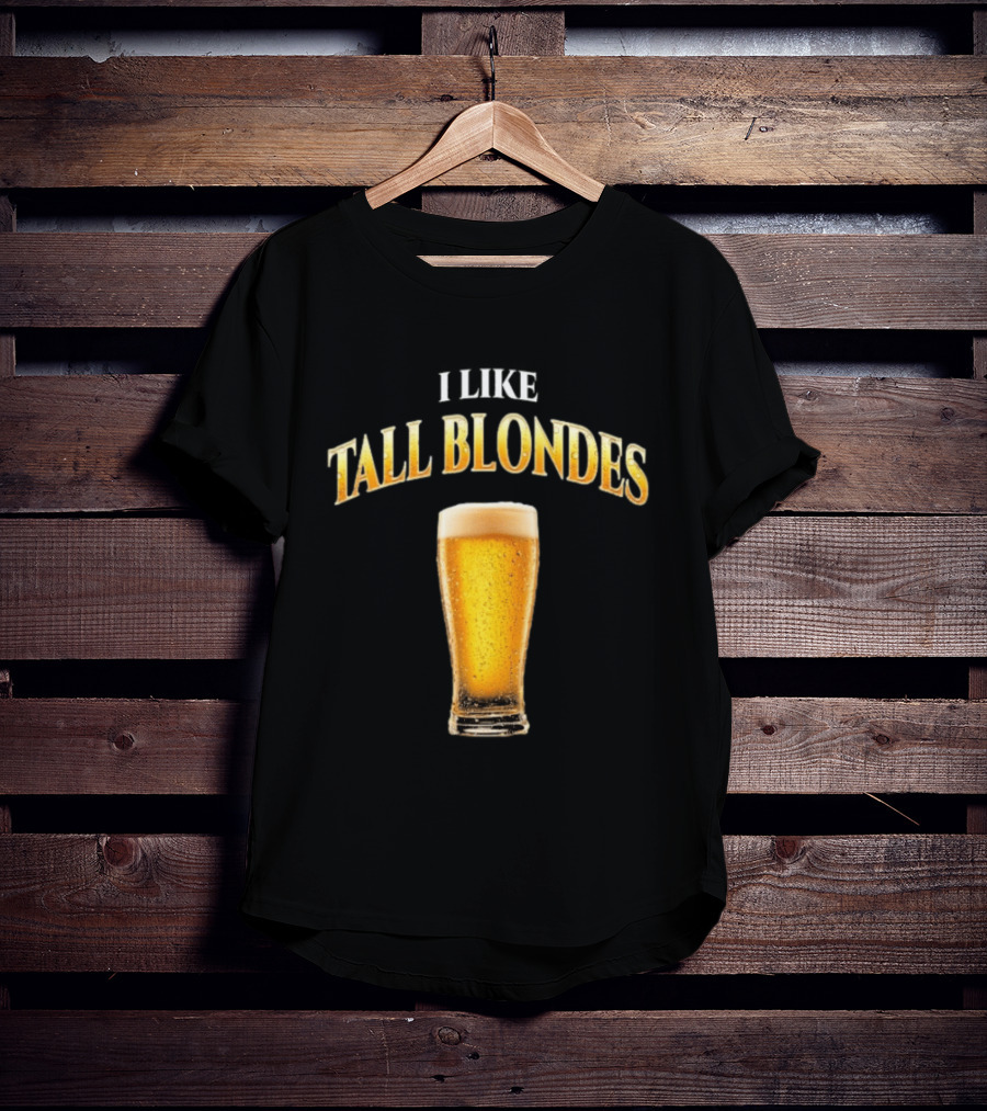 I Like Tall Blondes Beer Glass Beverage T-Shirt