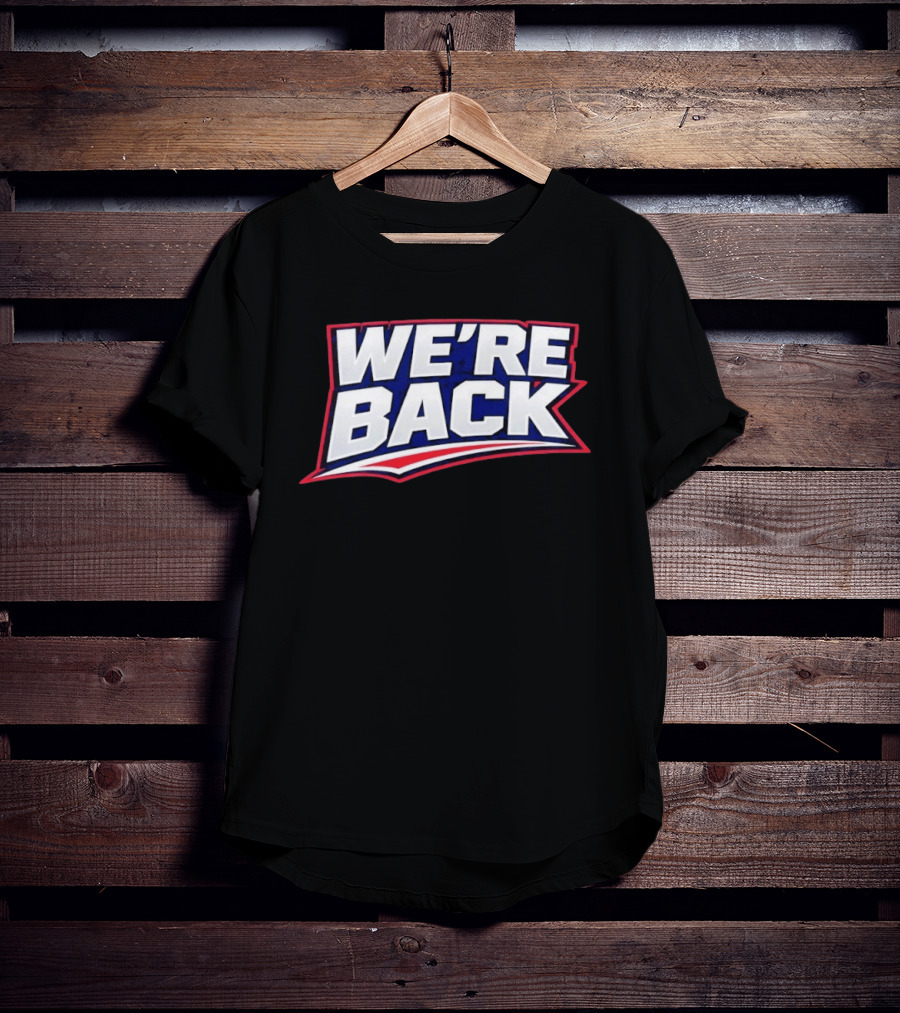 We're Back New England Patriots Fan Must Have T-Shirt
