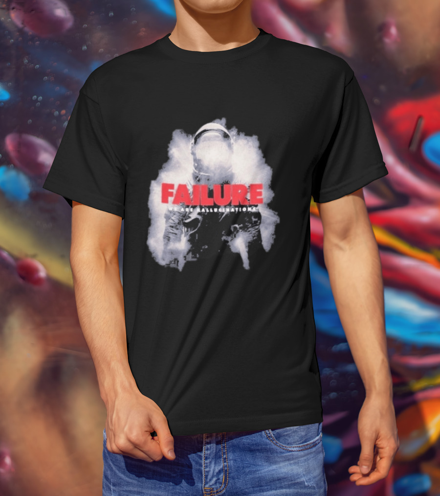 Failure We Are Hallucinations Astronaut T-Shirt