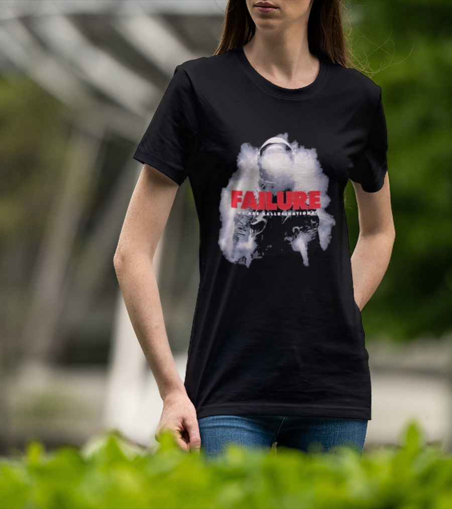 Failure We Are Hallucinations Astronaut T-Shirt