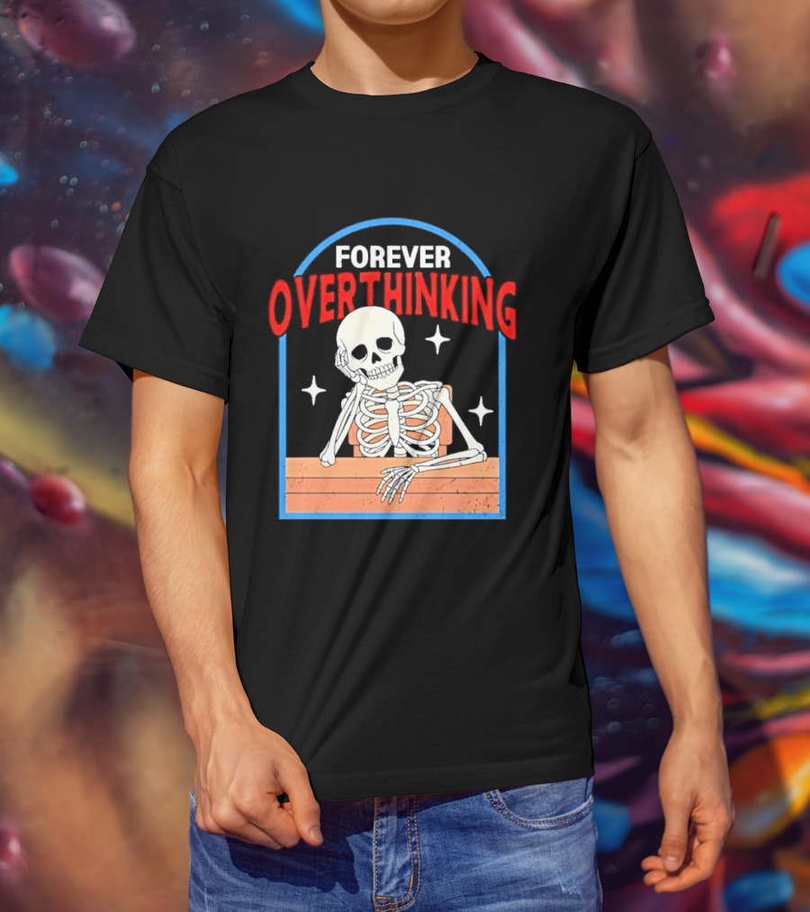 Forever Overthinking Skeleton With Stars And Wooden Table T-Shirt