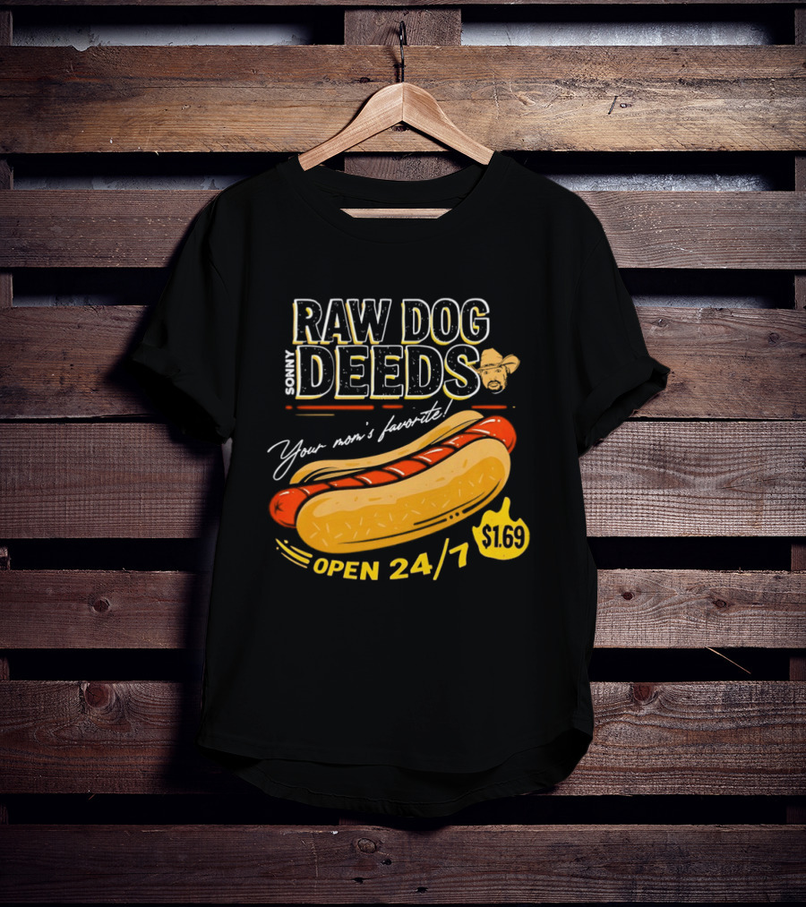 Sonny Raw Dog Deeds Your Mom's Favorite Open 24/7 $169 T-Shirt