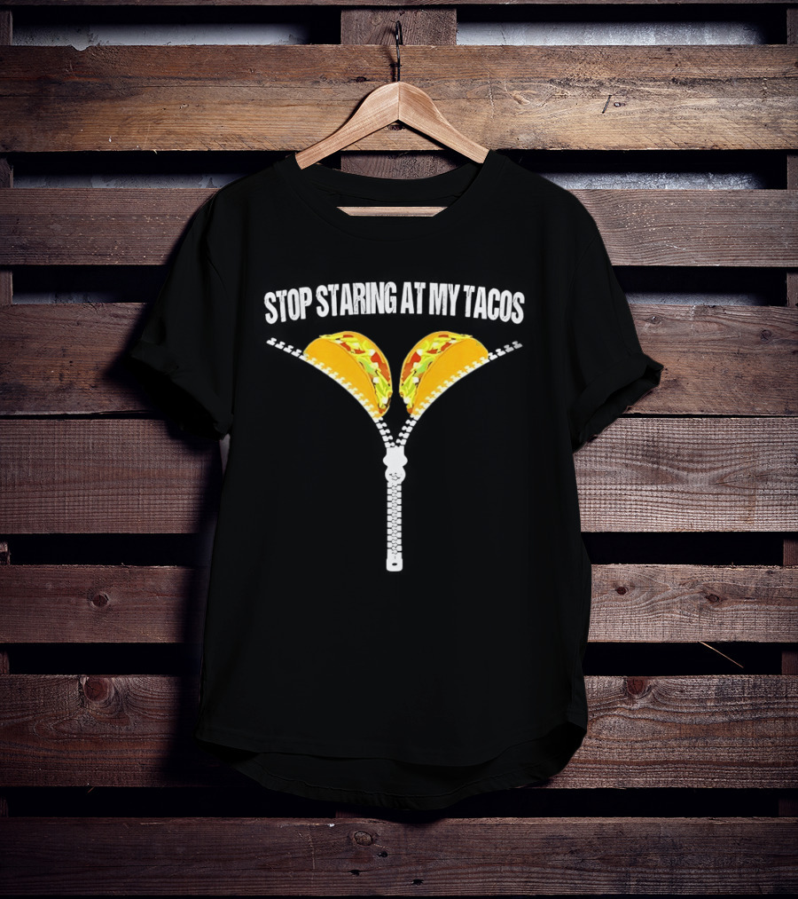 Stop Staring At My Tacos Funny Taco Humor T-Shirt