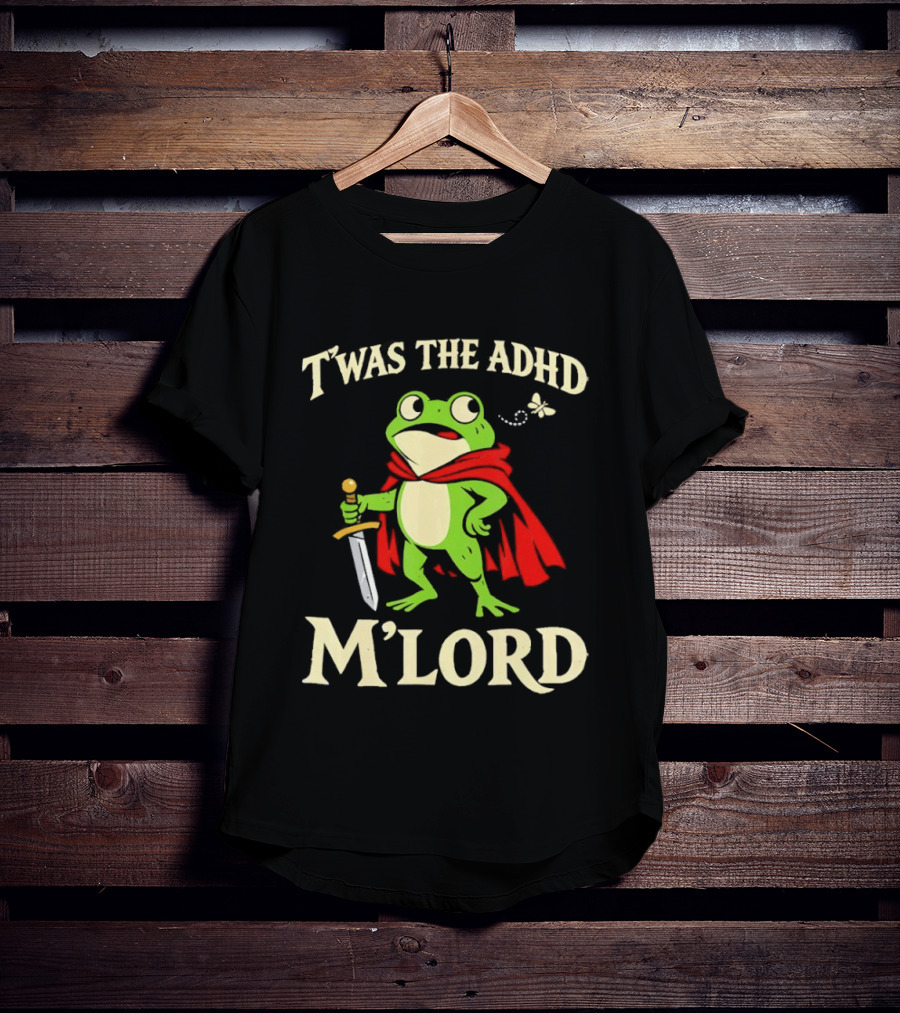 Twas The ADHD M'Lord Frog Knight Meme T-Shirt