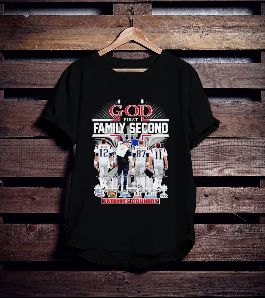 God First Family Second Then Brady Gronkowski Edelman Belichick Patriots Country T-Shirt