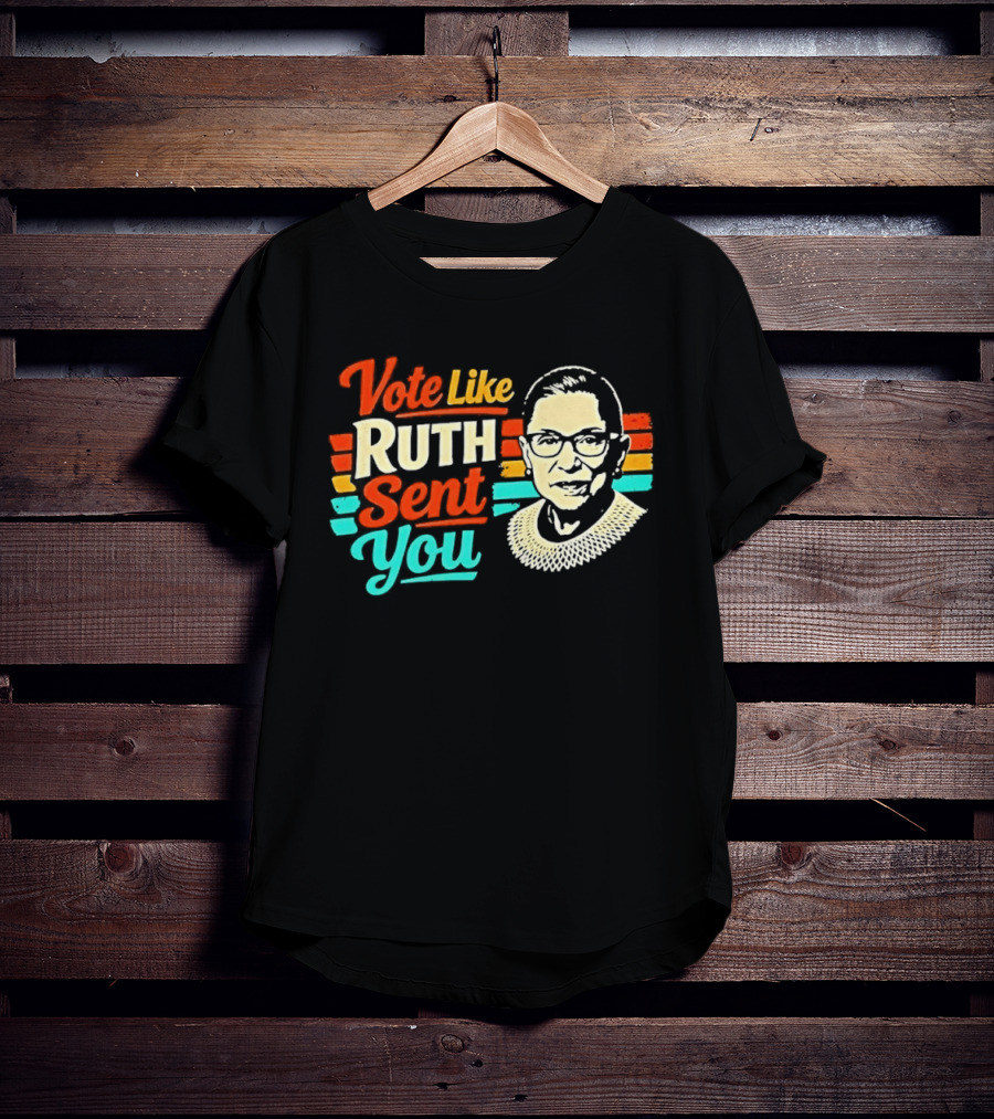 Vote Like Ruth Sent You RBG T-Shirt
