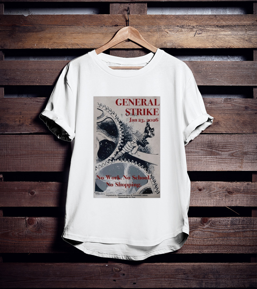 General Strike Jan 23 2026 Minneapolis St. Paul No Work No School No Shopping Corporate Greed T-Shirt