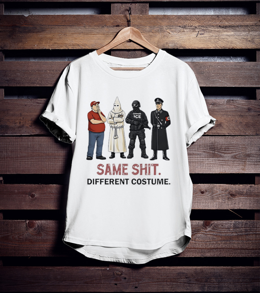 Ku Klux Klan Nazi Germany ICE Donald Trump Same Shit Different Costume T-Shirt