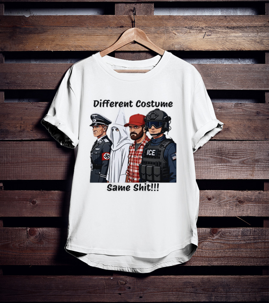 Different Costume Same Shit Ku Klux Klan Nazi Joel Miller ICE T-Shirt