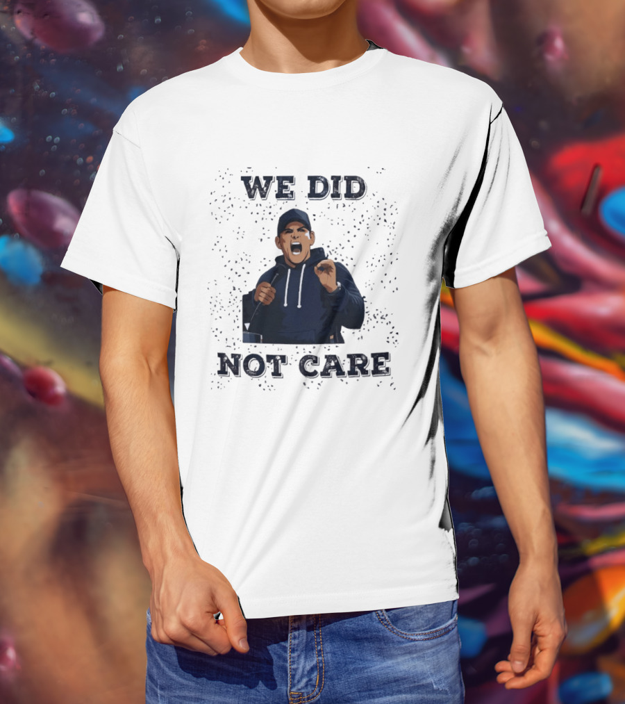 We Did Not Care Mike Macdonald T-Shirt