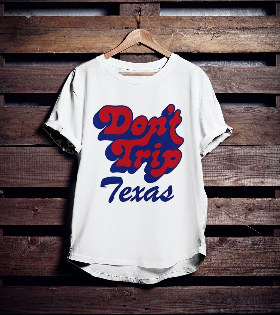 Texas Rangers Don't Trip Texas T-Shirt