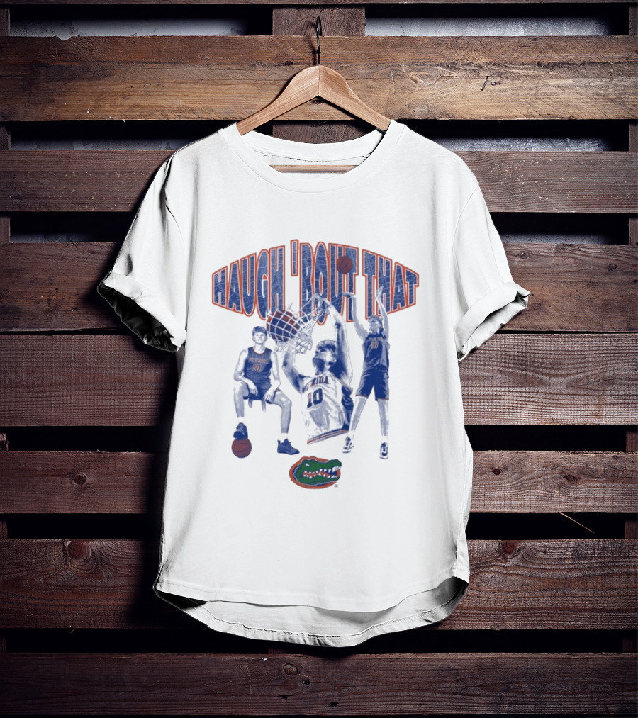 Haugh 'Bout That Florida Gators Basketball Number 10 T-Shirt