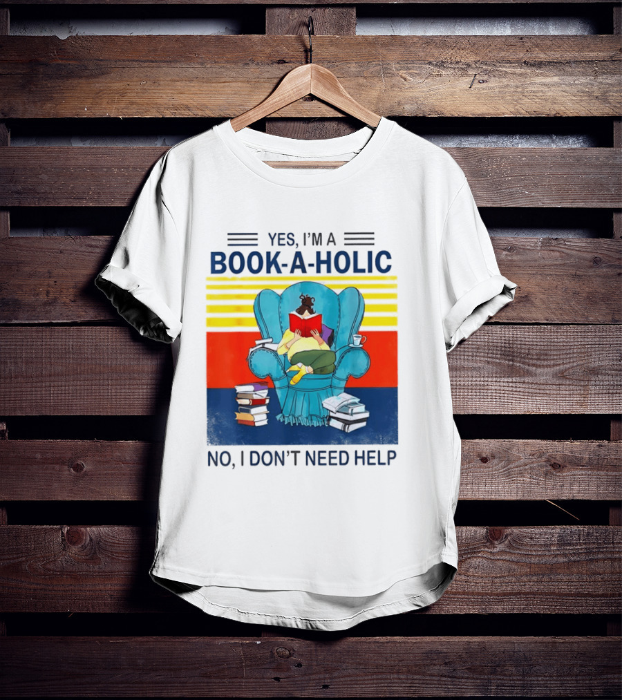 Yes I'm A Book A Holic No I Don't Need Help Reading Chair Stack T-Shirt