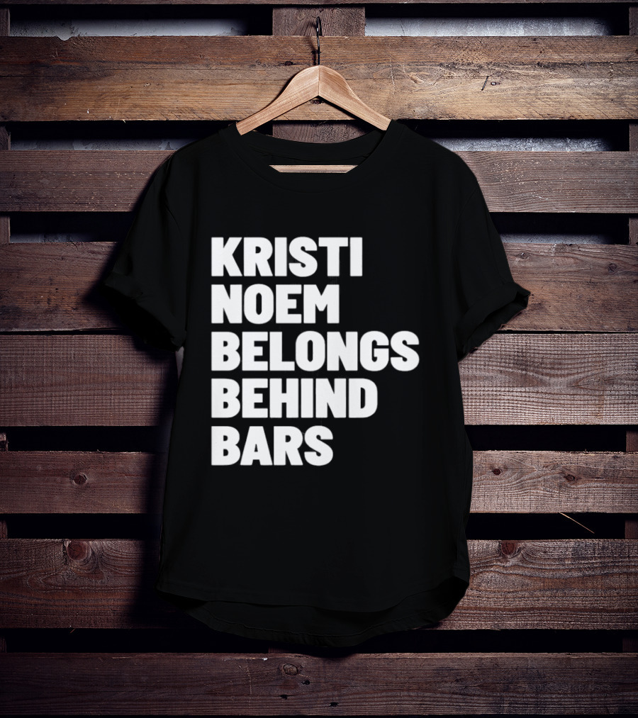 Kristi Noem Belongs Behind Bars T-Shirt