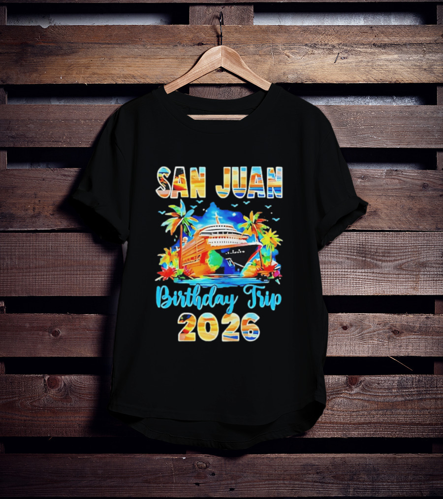 San Juan Cruise Vacation Party Birthday Trip 2026 T-Shirt