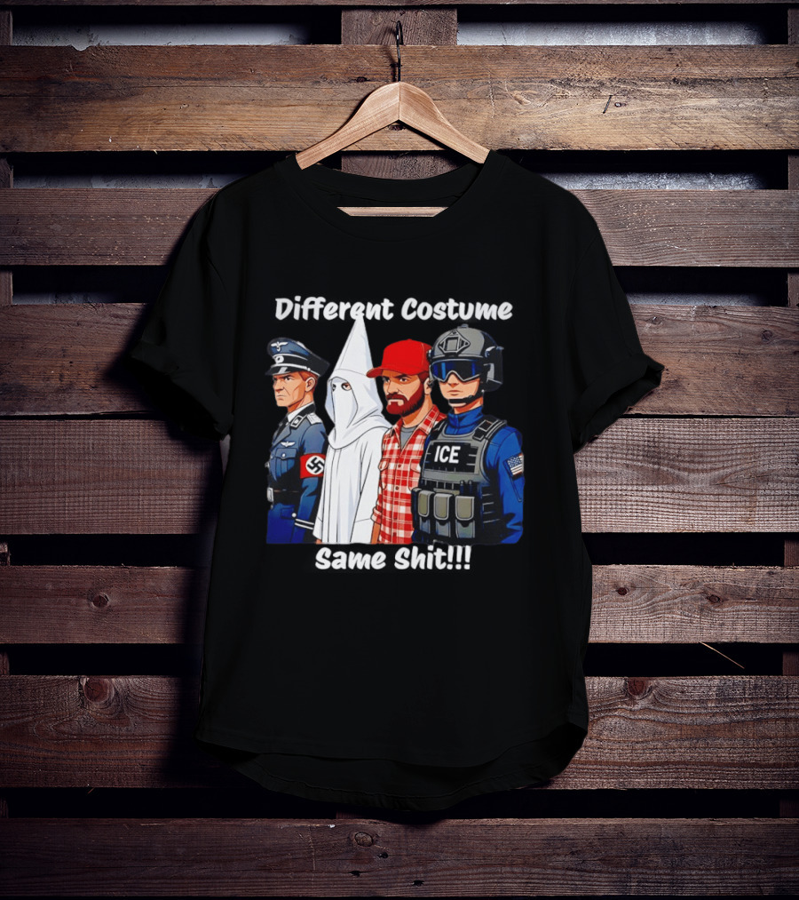 Different Costume Same Shit Nazi Soldier KKK ICE T-Shirt