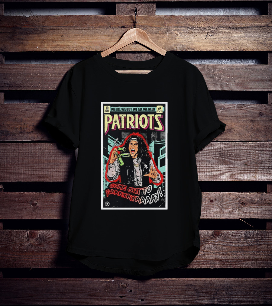 Patriots We All We Got We All We Need Come Out To Play 1960 Warriors T-Shirt