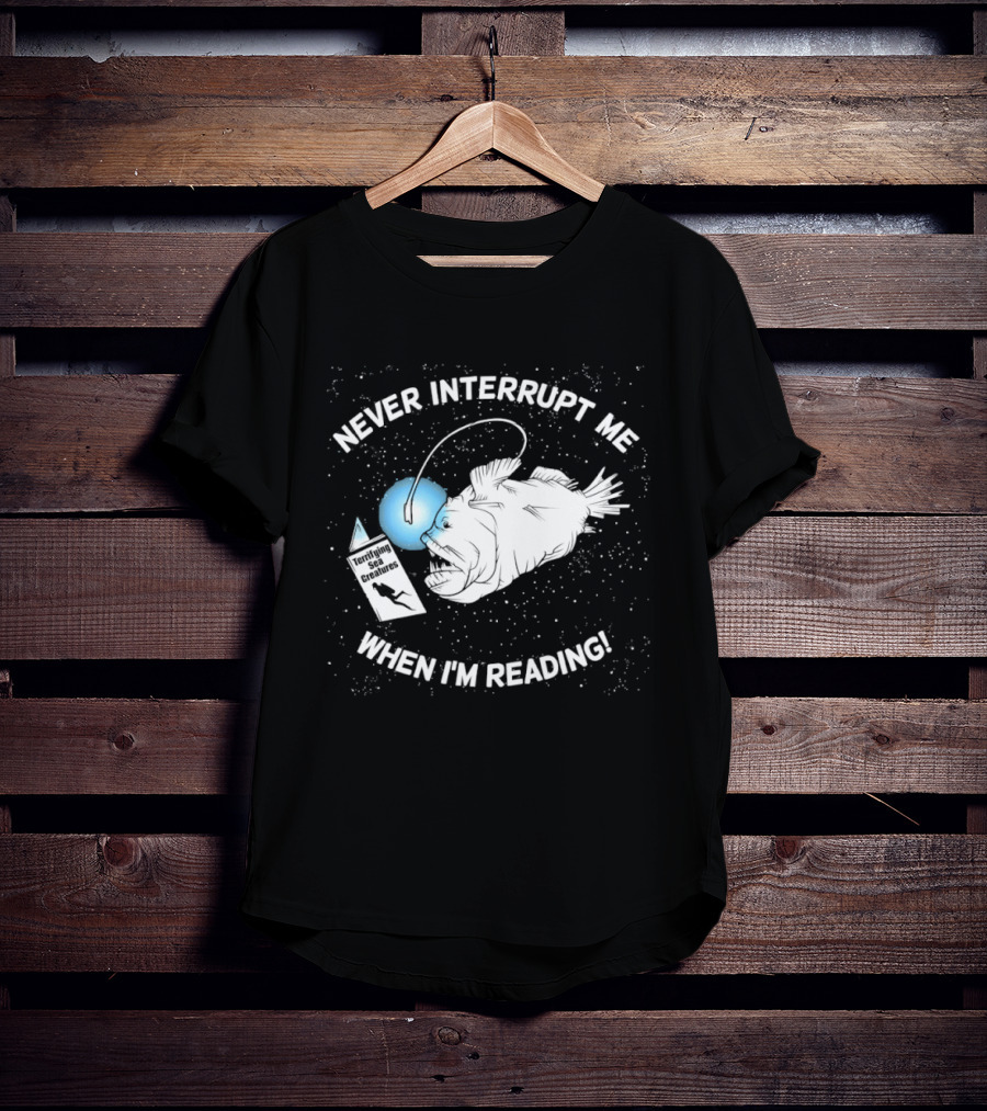 Never Interrupt Me When I'm Reading Angler Fish Book Light T-Shirt