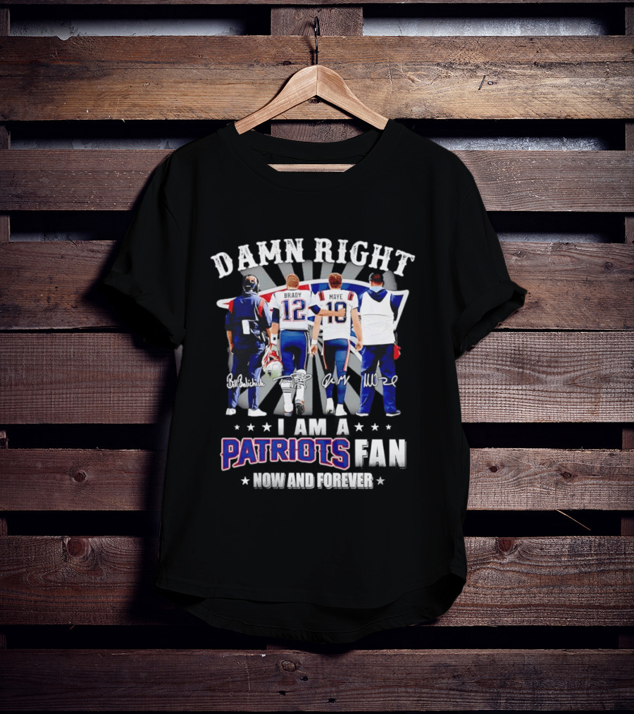 New England Patriots Damn Right I Am A Patriots Fan Now And Forever Brady Mayo Signatures T-Shirt