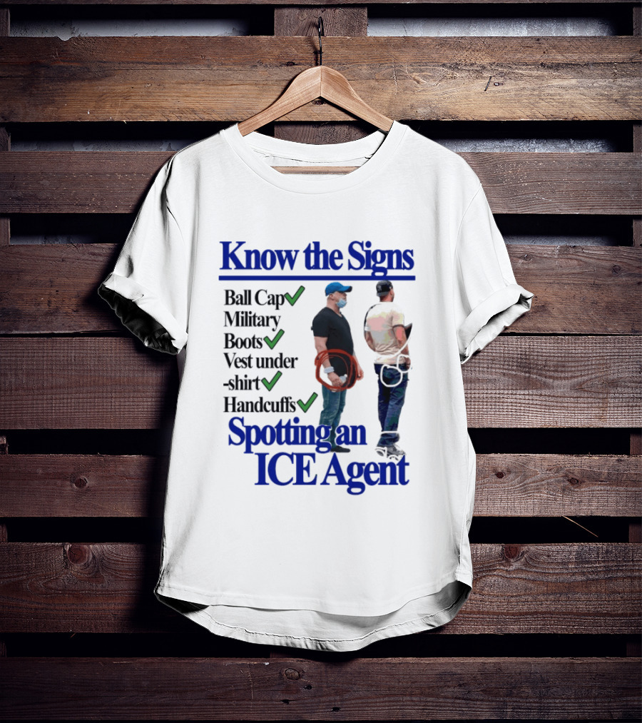 Know The Signs Spotting An ICE Agent Ball Cap Military Boots Vest Handcuffs T-Shirt