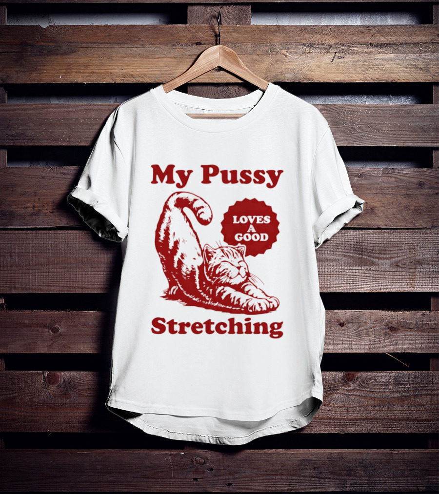My Pussy Stretching Loves A Good Cat T-Shirt
