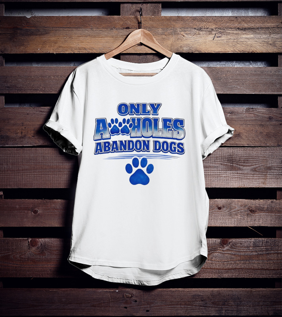 Only Assholes Abandon Dogs Paw Print Blue Paws T-Shirt