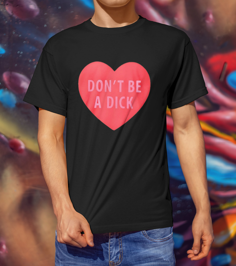 Heart Shaped Don't Be A Dick Valentine's Message T-Shirt