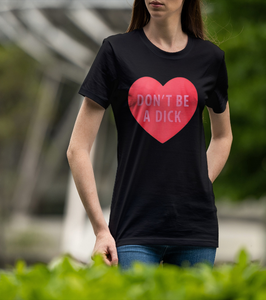 Heart Shaped Don't Be A Dick Valentine's Message T-Shirt