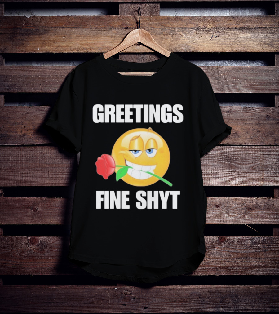 Greetings Fine Shyt Emoji Rose T-Shirt