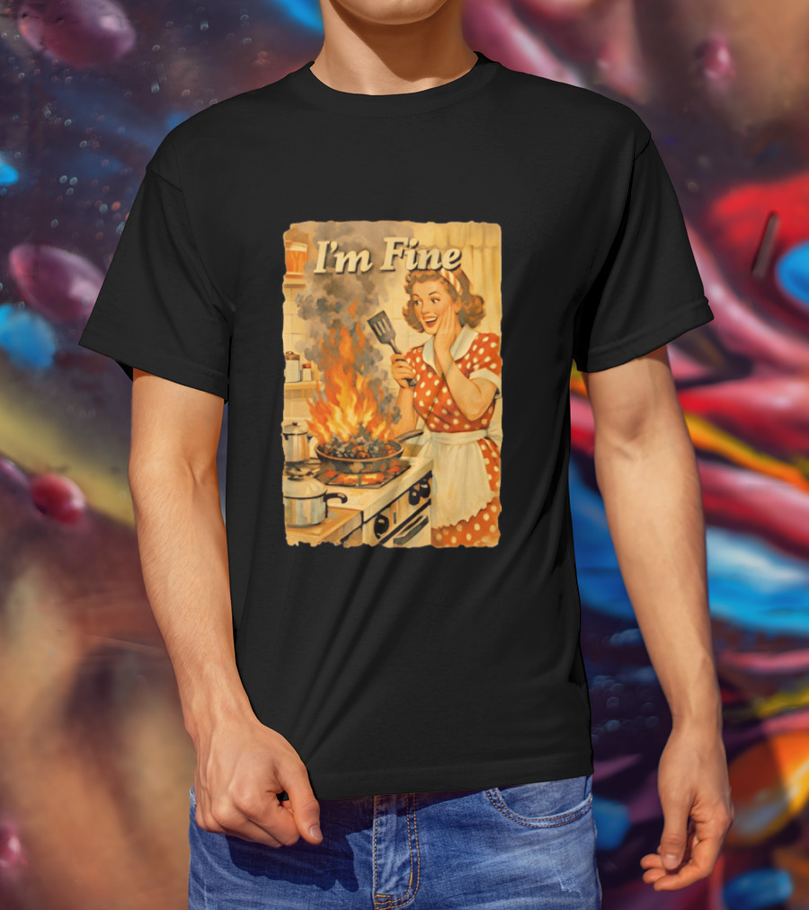 I'm Fine Vintage Cooking Humor The Girl Got Burned T-Shirt
