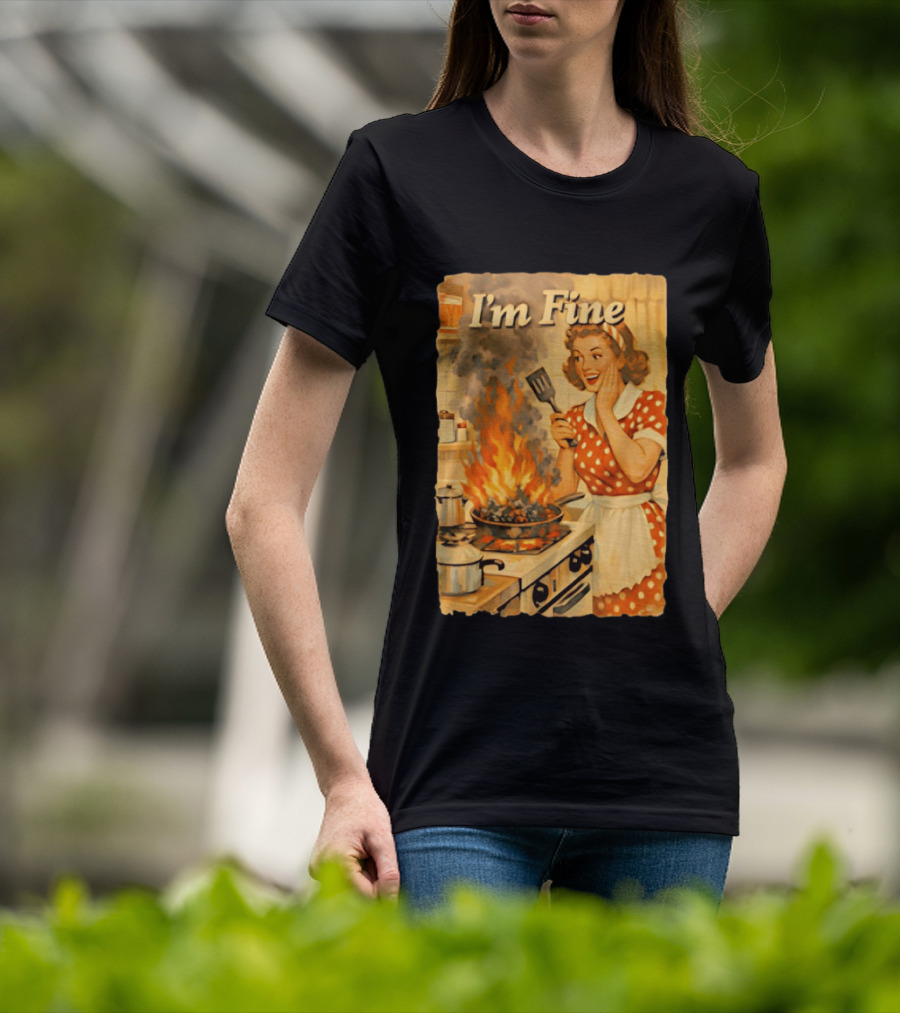 I'm Fine Vintage Cooking Humor The Girl Got Burned T-Shirt