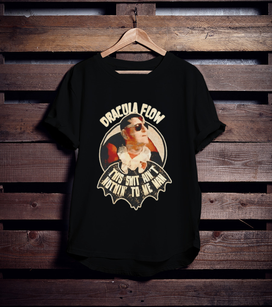 Dracula Flow This Shit Ain't Nothin' To Me Man T-Shirt