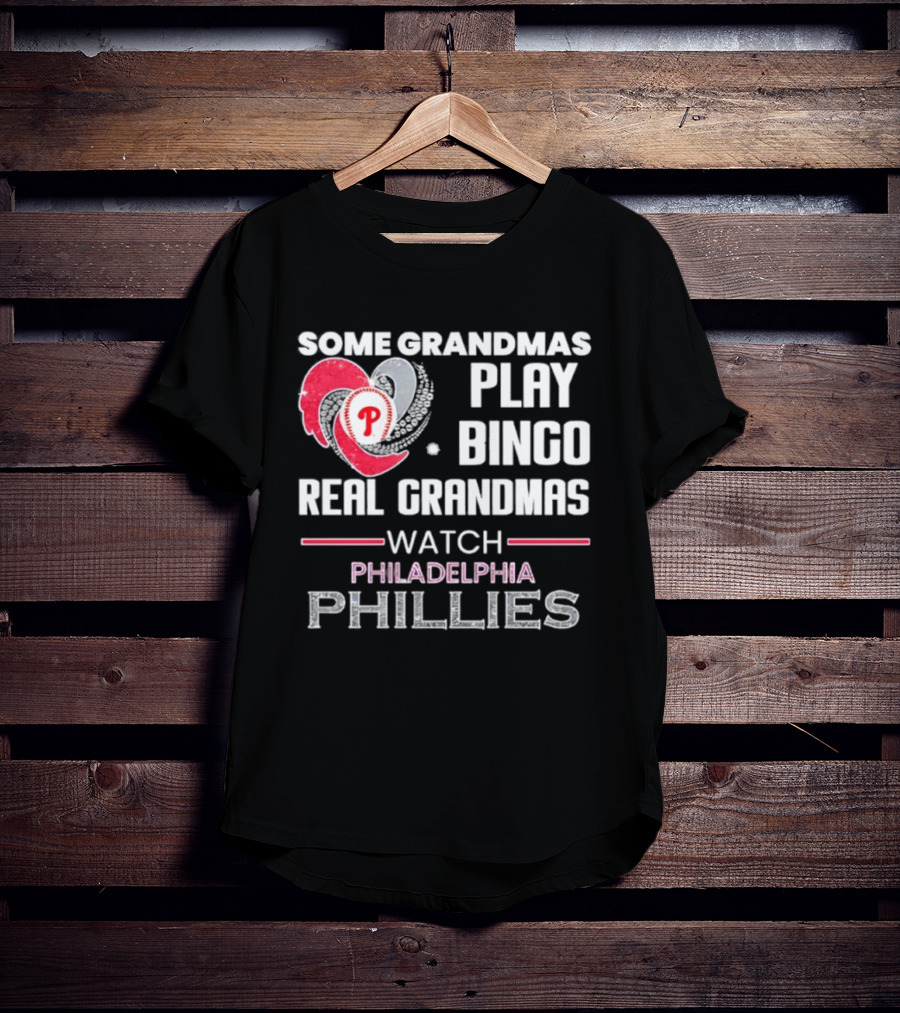 Some Grandmas Play Bingo Real Grandmas Philadelphia Phillies T-Shirt