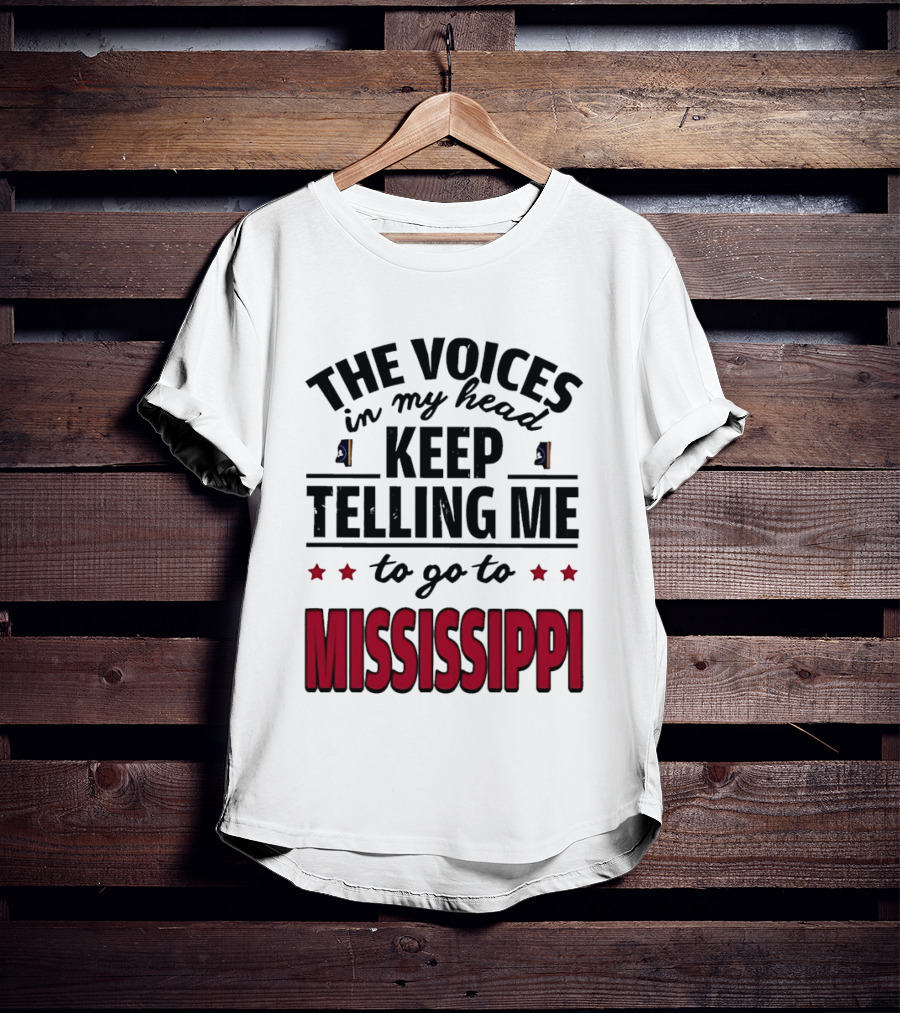 The Voices In My Head Keep Telling Me To Go To Mississippi T-Shirt