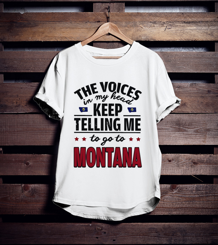 The Voices In My Head Keep Telling Me To Go To Montana State Flag Stars T-Shirt