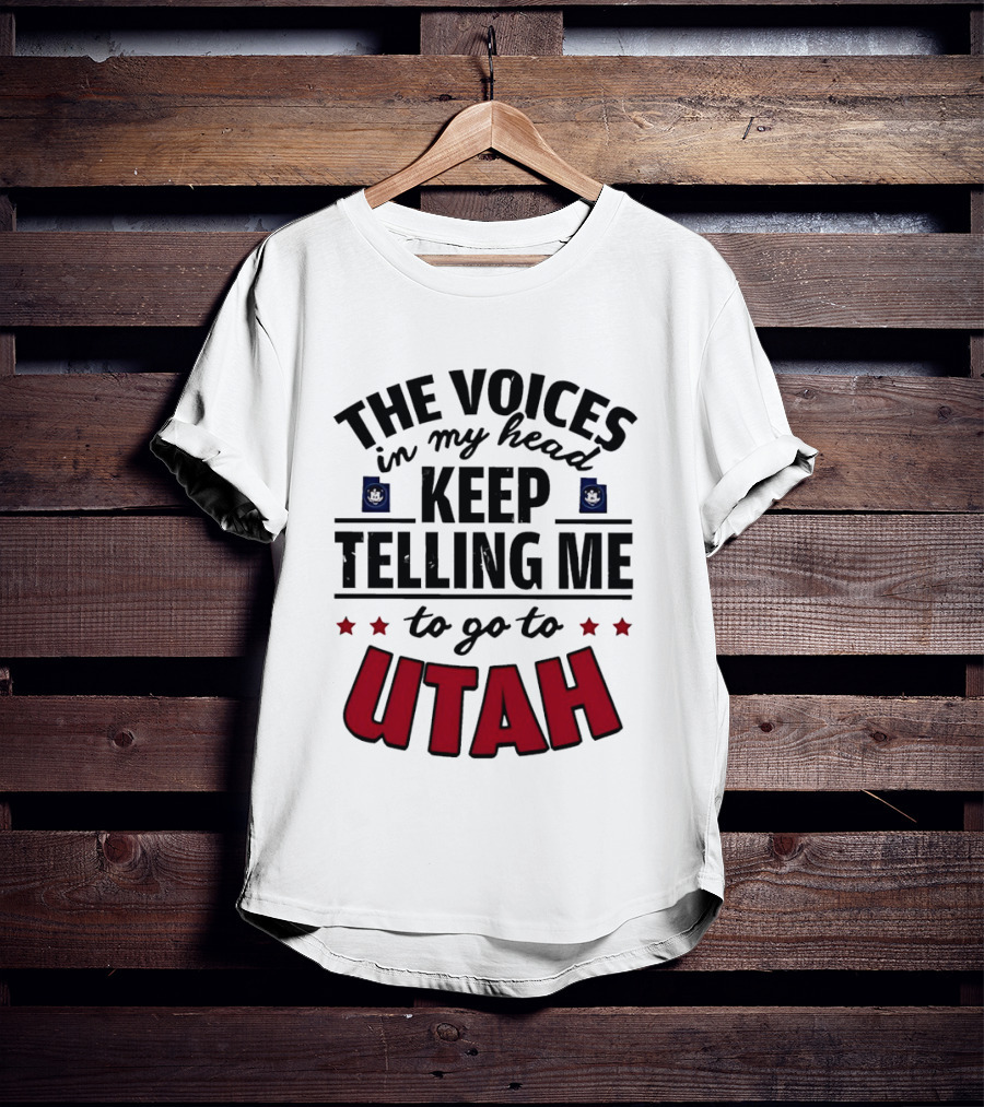 The Voices In My Head Keep Telling Me To Go To Utah T-Shirt