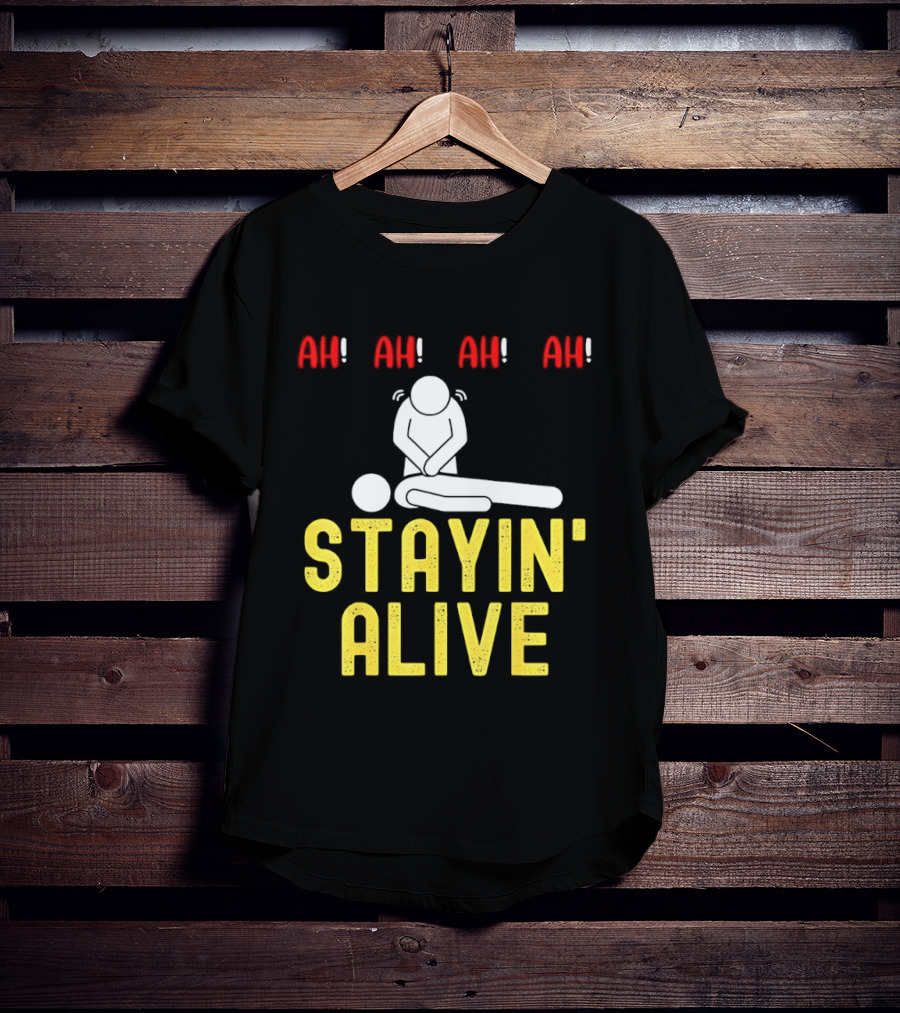 Ah Ah Ah Stayin' Alive EMT Paramedic CPR RN ICU Nurse T-Shirt