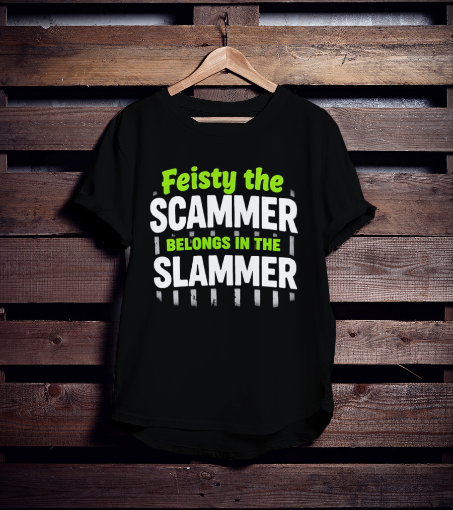 Feisty The Scammer Belongs In The Slammer Bold Green And White T-Shirt