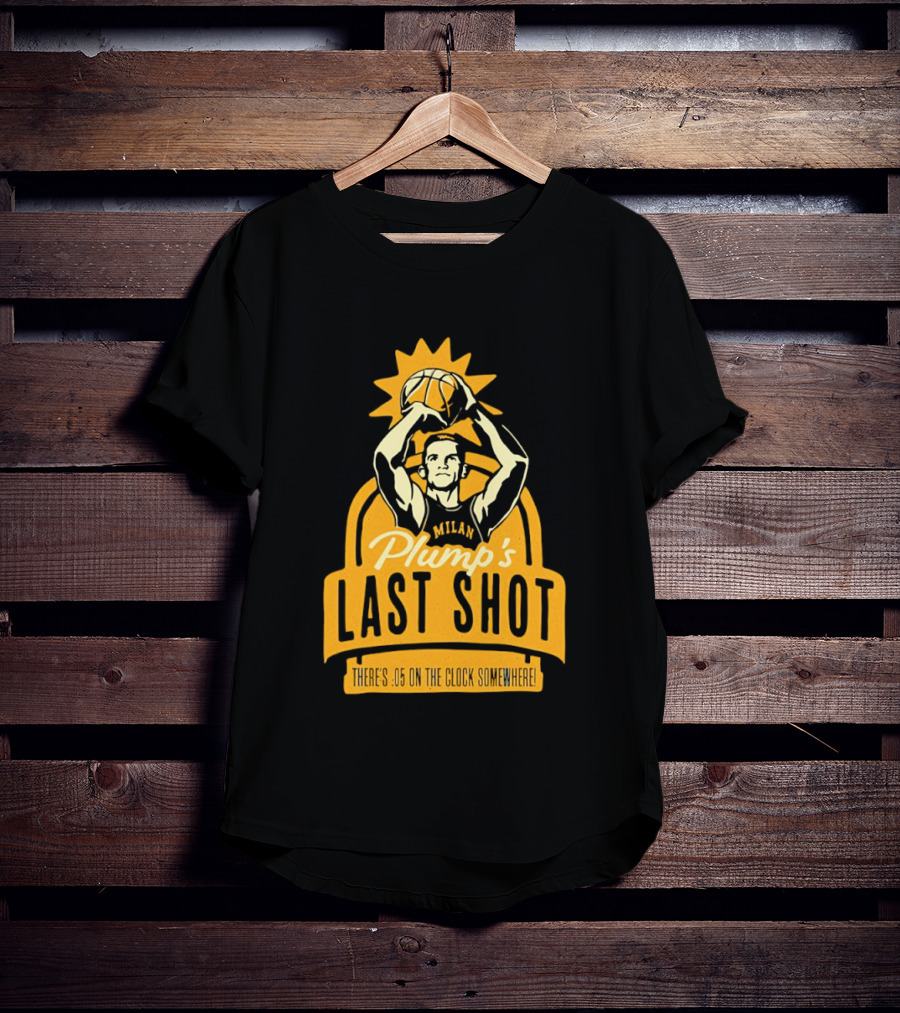 Plump's Last Shot Hoosier Championship Hero 05 On The T-Shirt