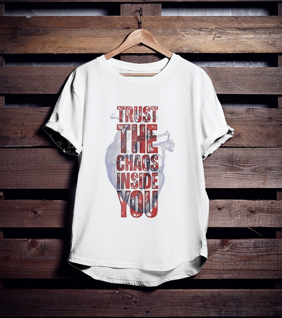 Trust The Chaos Inside You Heart T-Shirt