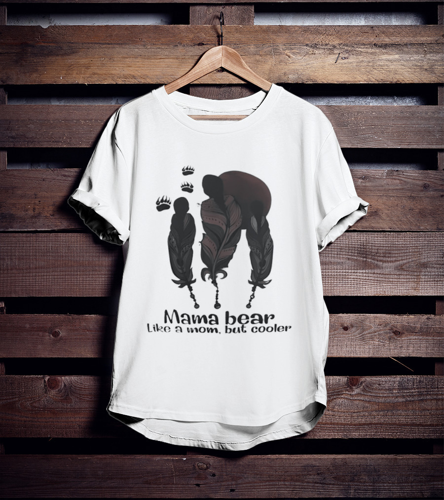 Mama Bear Like A Mom But Cooler Fun T-Shirt