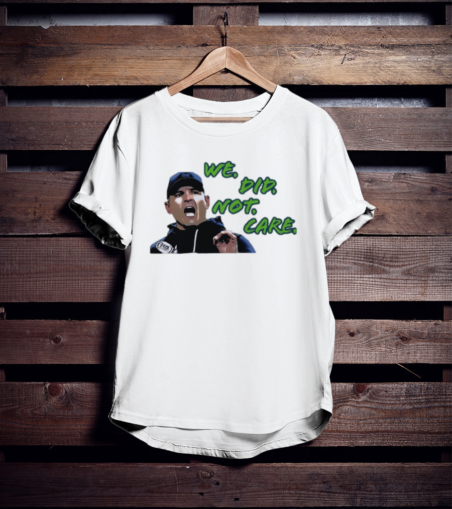Mike Macdonald We Did Not Care Seattle Seahawks T-Shirt