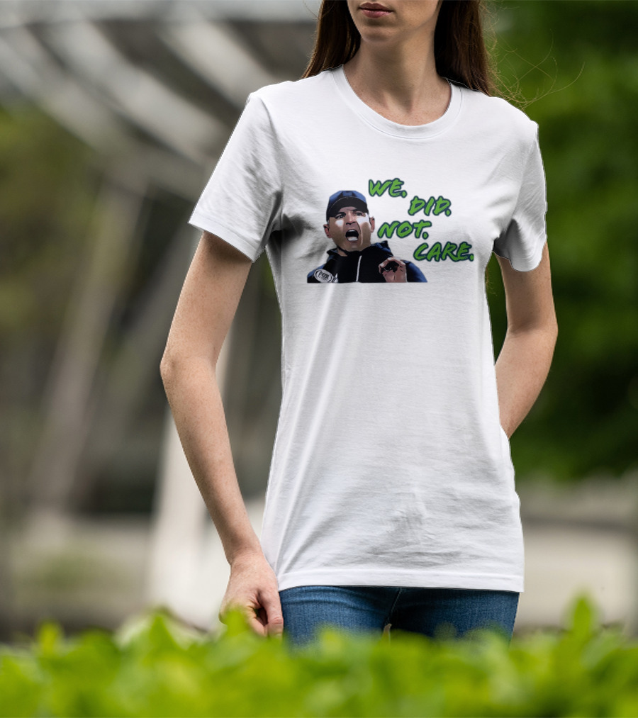 Mike Macdonald We Did Not Care Seattle Seahawks T-Shirt