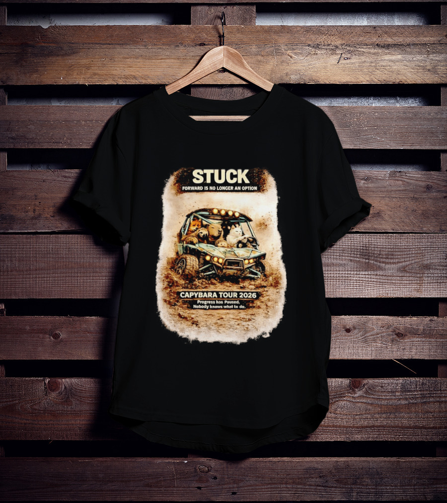 Stuck Forward Is No Longer An Option Capybara Tour 2026 Progress Has Paused Nobody Knows What To Do Text On Off Road Buggy With Animals T-Shirt